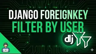 Django ForeignKey & User Filtering | Beginner to Advanced
