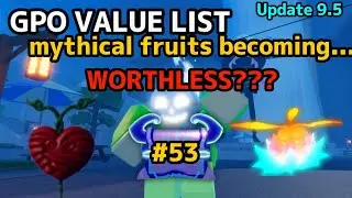 NEW GPO VALUE LIST UPDATE 9.5 #53 MYTHICAL FRUITS ARE BECOMING WORTHLESS??? + valk drop rages on