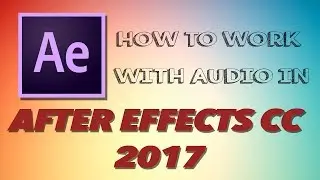 How To Work With Audio In After Effects CC 2017 | All Series | Working 100%