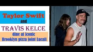 Taylor Swift and Travis Kelce dine at iconic Brooklyn pizza joint Lucali