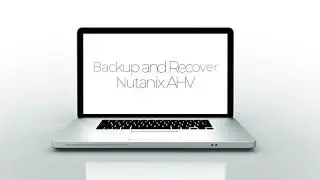 Backup and Recover Nutanix AHV Using Veeam