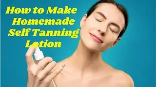 How to Make Homemade Self Tanning Lotion | Making Homemade Tanning Lotion | Natural Cures System