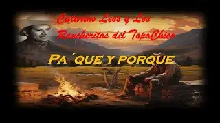 Catarino Leos y Los Rancheritos del Topo Chico - Pa´que y por que