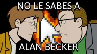 NO LE SABES A ALAN BECKER