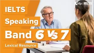 IELTS Speaking: Band 6 vs. Band 7 - Lexical Resource