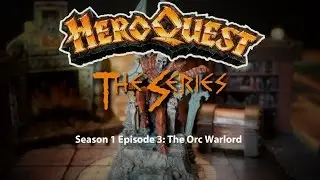HeroQuest the Series! Season I - Episode 3: The Orc Warlord