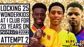 Locking 25 Wonderkids At The Same Club For 20 Years (ATTEMPT 2) | Football Manager 2022