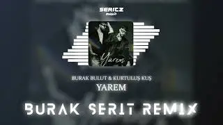 Burak Bulut & Kurtuluş Kuş - Yarem (Burak Şerit Remix)