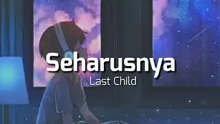 Last Child - Seharusnya lirik lagu