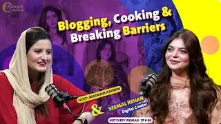 Blogging, Cooking & Breaking Barriers | Seemal Rehan | NOT EVERY WOMAN | EP 68