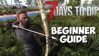 7 Days To Die Beginners Guide | Starting out - Day 1 Basics | Starter Guide - Tips and Tricks