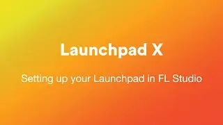 Setting up your Launchpad X in FL Studio