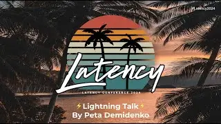 Latency2024 - Lightning Speaker: Peta Demidenko