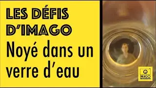 LES DÉFIS D'IMAGO : NOYÉ DANS UN VERRE D'EAU