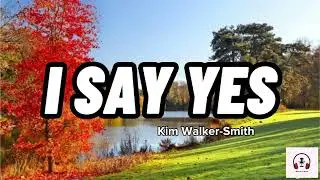 I Say Yes - Kim Walker-Smith