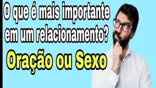 O que é mais importante no casamento a oração ou o sexo -  Aconselhamentos de casais