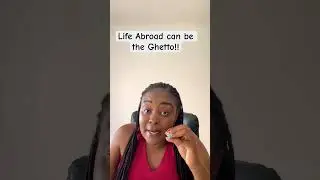 Life Abroad can be the Ghetto!
