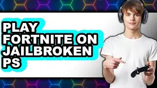 How to Play Fortnite on Jailbroken PS4 (Updated 2025)