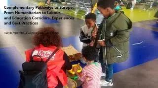 Complementary Pathways to Europe: From Humanitarian to Labour and Education Corridors