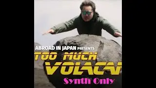 Too Much Volcano (Just Synth Edition)