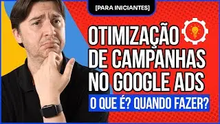OTIMIZAÇÃO DE CAMPANHAS NO GOOGLE ADS: O QUE É? QUANDO FAZER? [PARA INICIANTES]