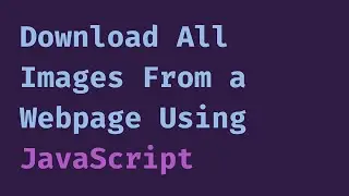 How to Download All Images From a Webpage Using JavaScript