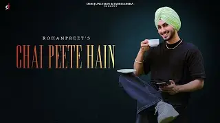 CHAI PEETE HAIN - Rohanpreet Singh | Official Video | Hindi Song 2023
