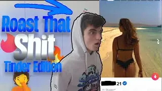 Roast That Shit PT.2🔥🤣 Tinder Edition?!