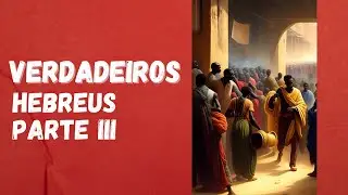 OS VERDADEIROS HEBREUS PART 3