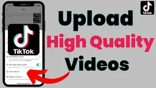 How To Upload High Quality Videos On TikTok | Upload HD Videos On TikTok