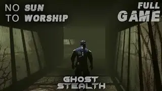No Sun To Worship Full Game Ghost Stealth Gameplay