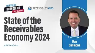 TransUnion | Dan Simmons on the State of the Receivables Economy 2024 | Ep 184