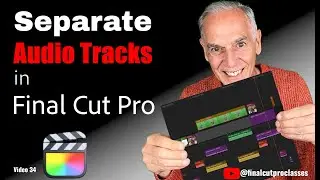 SEPARATING AUDIO TRACKS IN FINAL CUT PRO WITH ROLES