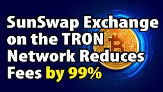 SunSwap Exchange on the TRON Network Reduces Fees by 99%.