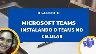 Como instalar o Aplicativo Microsoft Teams no celular para acessar as aulas da ETEC.