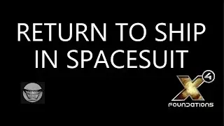 X4 FOUNDATIONS Entering Your Ship While in the Spacesuit