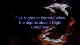 Five Nights at Wario's Below the depths: absent Night complete!