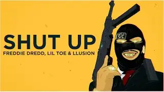 FREDDIE DREDD - Shut Up feat. LIL TOE & LLUSION (Lyrics)