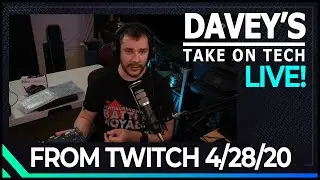 Davey Talks Tech Live - EP01 - From 4/28/20 Twitch stream