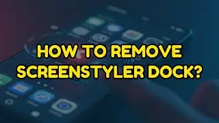 How To Remove Screenstyler Dock?!!?