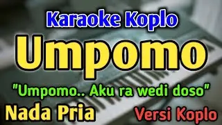 UMPOMO - KARAOKE || NADA PRIA COWOK || Versi Dangdut Koplo || Arya Satria
