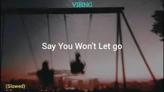 James Arthur - Say You Won't Let Go (Slowed)