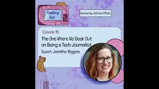 E15 - The One Where We Geek Out on Being a Tech Journalist with Jennifer Riggins