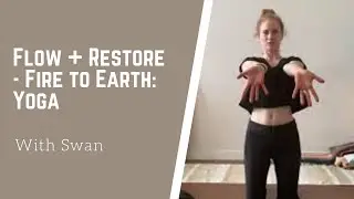 Flow + Restore - Fire to Earth: Yoga with Swan