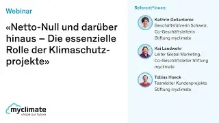 Netto Null und darüber hinaus – Die essenzielle Rolle der Klimaschutzprojekte (myclimate)