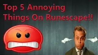 Top 5 Annoying Things On Runescape - Oldschool Runescape 2007