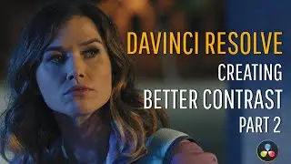 Davinci Resolve: Create Better Contrast, Part 2