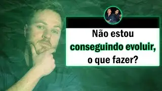 Não estou conseguindo evoluir, o que fazer?