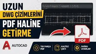 AutoCAD'de Uzun DWG Çizimlerini PDF'ye Dönüştürme