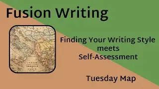 Fusion Writing - Finding Your Writing Style Meets Self-Assessment -  Tuesday Map